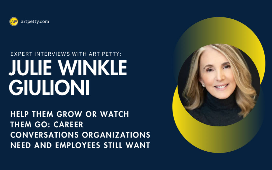 Julie Winkle Giulioni joins Art Petty to Talk About ‘Help Them Grow or Watch Them Go’