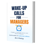 Image of book cover: Wake Up Calls for Managers: Insights to Sharpen Focus and Elevate Results by Art Petty